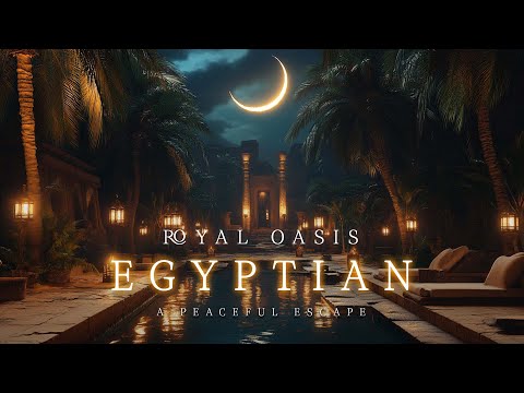 ROYAL OASIS | Ancient Egyptian Ambient Music - Egypt in PEACE