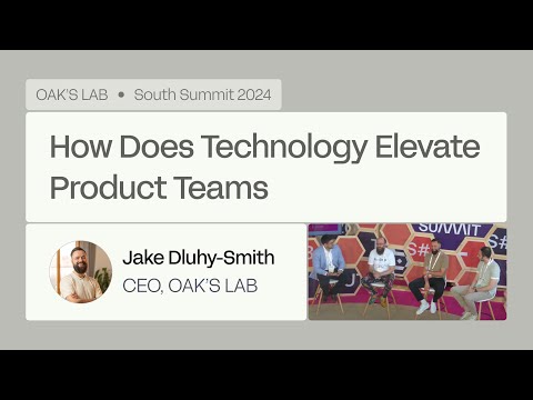 OAK'S LAB + South Summit 2024 | How Does Technology Elevate Product Teams