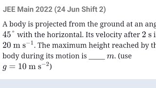 A body is projected from ground at an angle of 45° with the horizontal. it's Velocity #jeemains2022