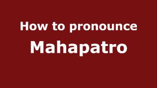 How to pronounce Mahapatro