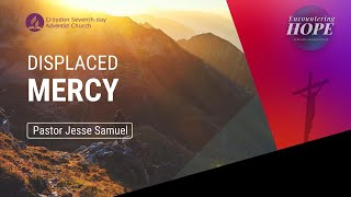 Displaced Mercy | Pastor Jesses Samuel