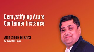 Demystifying Azure Container Instance - MVP Show ft. Abhishek Mishra
