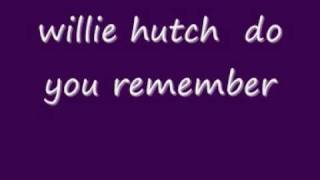willie hutch  do you remember