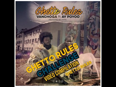 Van Choga ft AY Poyoo- Ghetto Rules  challenge Video compilation.