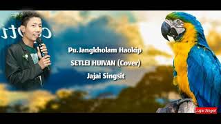 Download lagu Jajai Singsit - Setlei Huivan  lyrics Video. mp3 Download lagu Jajai Singsit - Setlei Huivan  lyrics Video. mp3