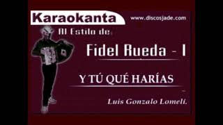 Fidel Rueda - ¿Y Tú Qué Harías? - Karaoke (Karaokanta)