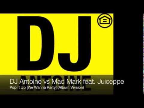 DJ Antoine vs Mad Mark feat. Juiceppe - Pop It Up [We Wanna Party] (Album Version)