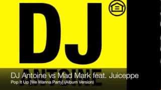 DJ Antoine vs Mad Mark feat. Juiceppe - Pop It Up [We Wanna Party] (Album Version)