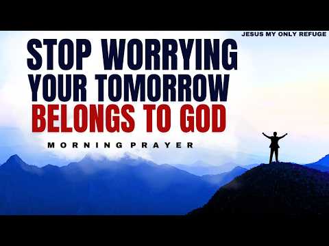 "Stop Worrying, Your Tomorrow Belongs to God"