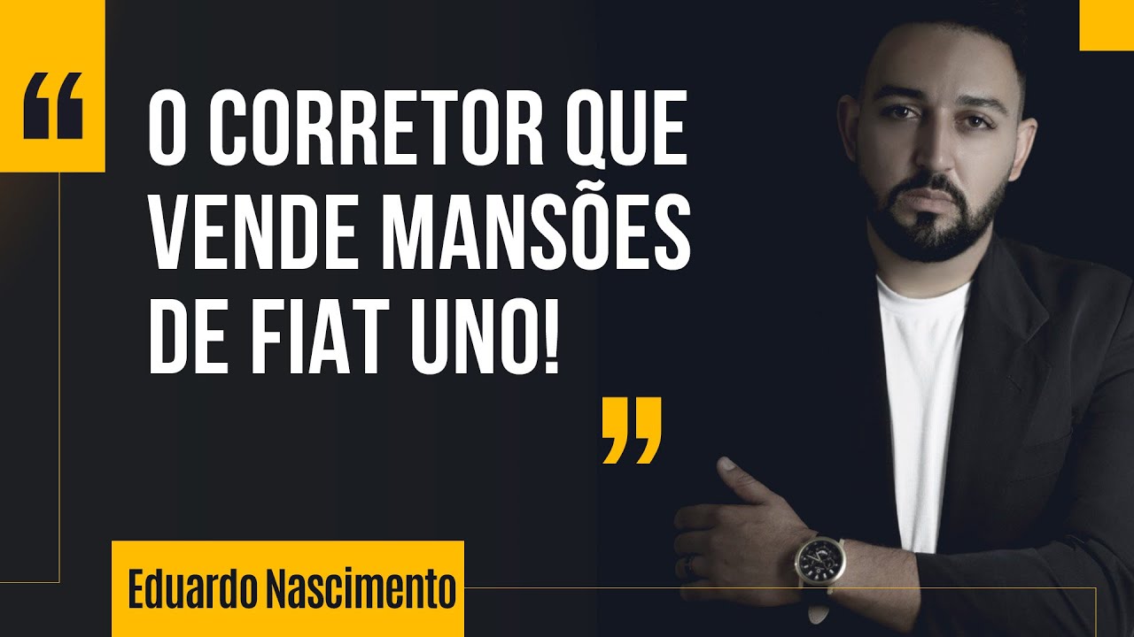 O corretor de imóveis que vende mansões de Fiat Uno - Eduardo Nascimento