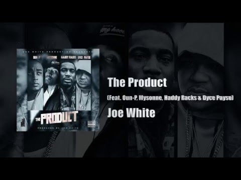 Joe White - THE PRODUCT Feat Oun-P, Mysonne, Haddy Racks & Dyce Payso