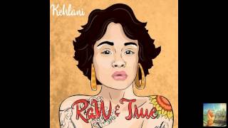 Kehlani - Raw and True (Raw &amp; True)