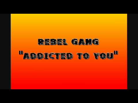 Rebel Gang - Addicted to You LQ 2011 rebel gang addicted to you