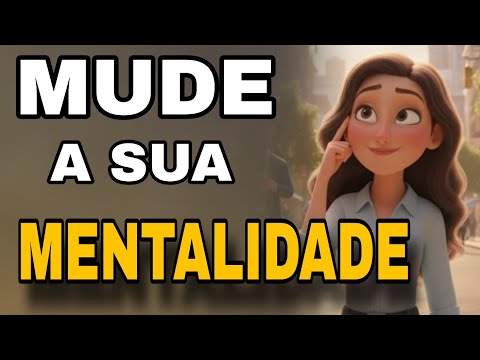 MUDE SUA MENTALIDADE/ E Transforme Sua Vida Completamente
