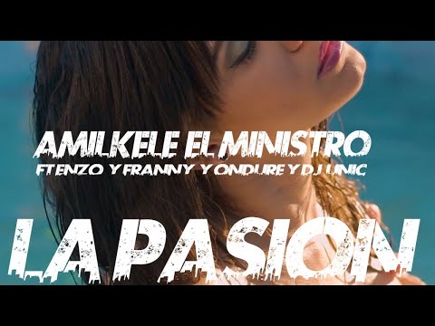 AMILKELE EL MINISTRO - LA PASION - (OFFICIAL VIDEO) TRAP 2018 ( FT. ENZO, FRANNY, ONDURE Y DJ UNIC)