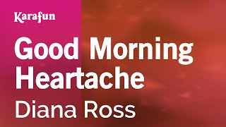 Good Morning Heartache - Diana Ross | Karaoke Version | KaraFun
