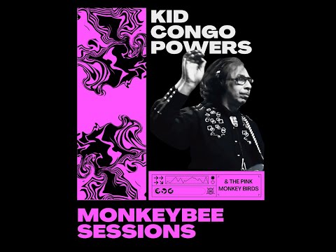MonkeyBee Sessions - Kid Congo Powers & The Pink Monkey Birds