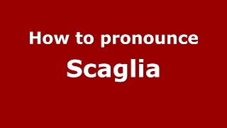 How to pronounce Scaglia