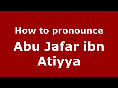 How to pronounce Abu Jafar ibn Atiyya (Arabic/Morocco) - PronounceNames.com