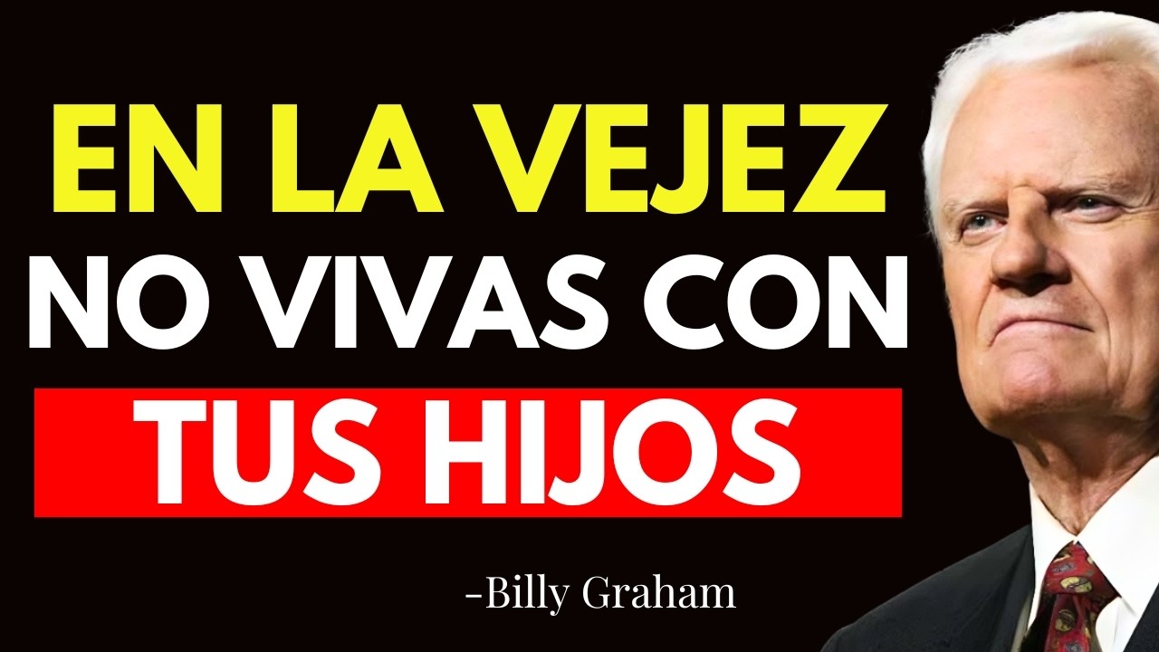 POR QUÉ VIVIR CERCA DE TUS HIJOS EN LA VEJEZ PODRÍA SER EL MAYOR ERROR DE TU VIDA - Billy Graham