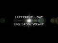 A Different light (with Lyrics) by Big Daddy Weave