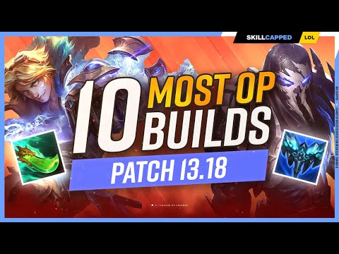 The 10 NEW MOST OP BUILDS on Patch 13.18 - League of Legends