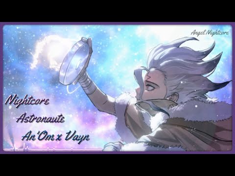 Nightcore- Astronaute (de An'Om x Vayn) [Partie II]