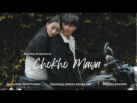 Chokho Maya - Shaurav Bhattarai/Raunaq Singh Adhikari/Brihat Pahari/Paintbox Productions