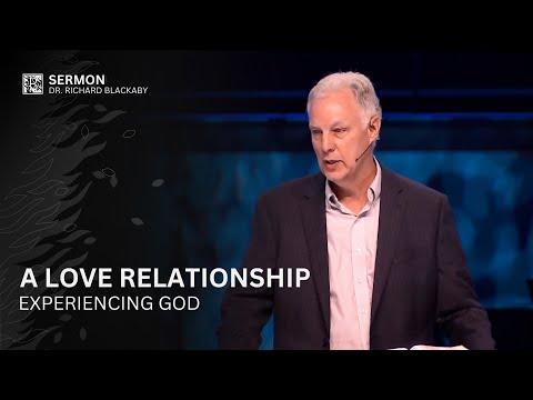 A Love Relationship - Experiencing God w/ Dr. Richard Blackaby