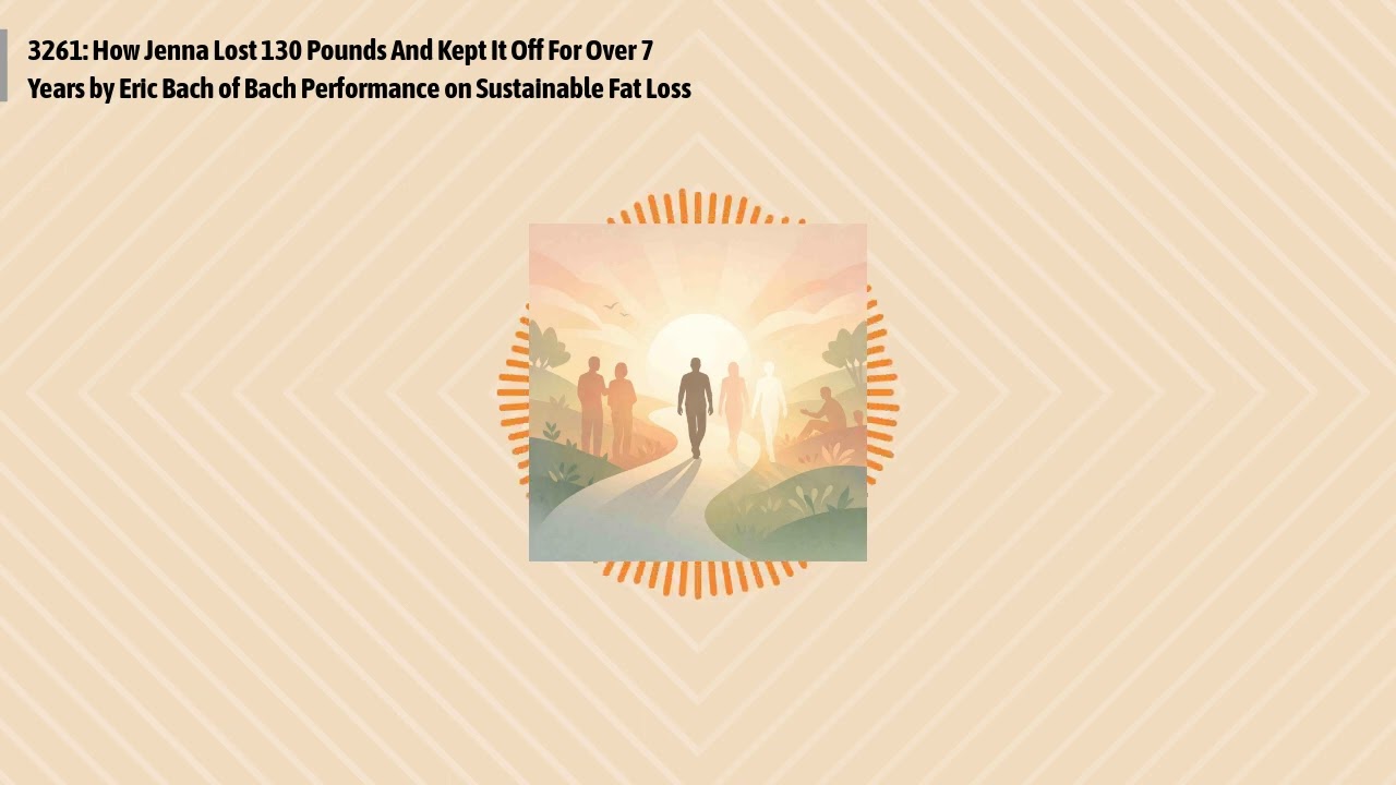 3261: How Jenna Lost 130 Pounds And Kept It Off For Over 7 Years by Eric Bach of Bach...
