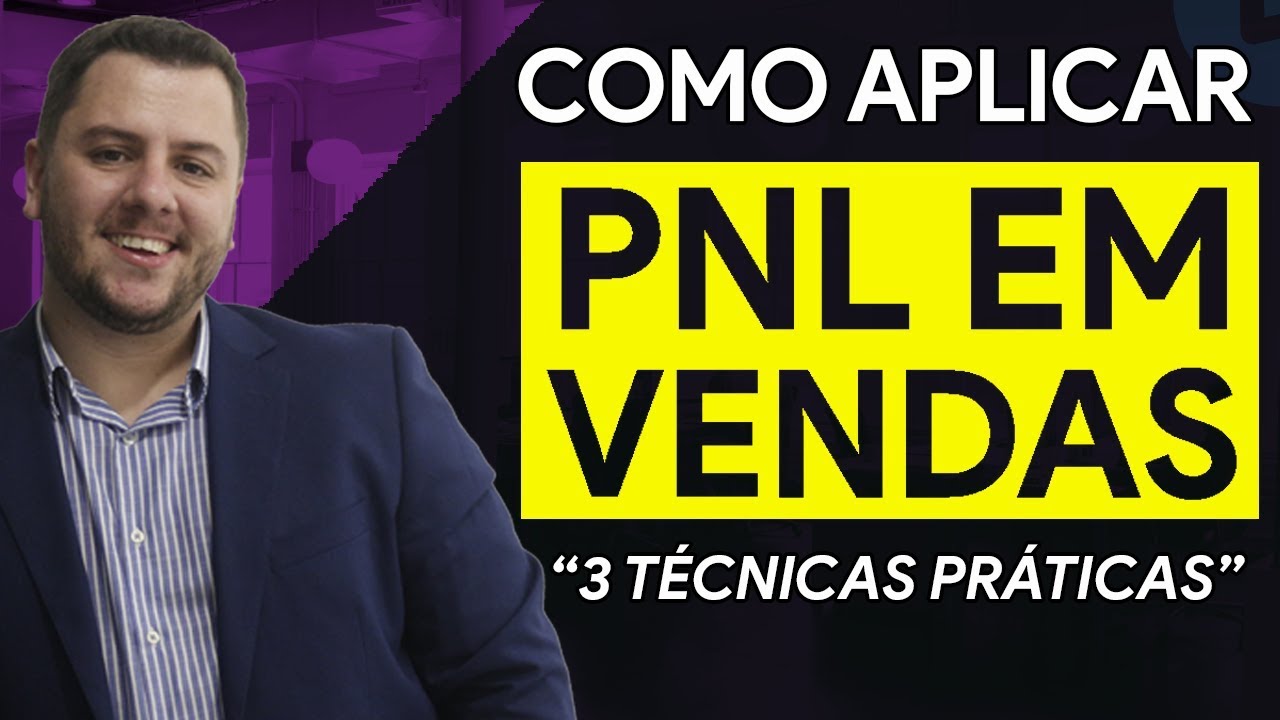 Como Aplicar PNL em Vendas - 3 Técnicas na Prática