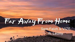 Sam Feldt &amp; VIZE - Far Away From Home (Lyrics) ft. Leony