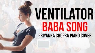 Baba Song (Priyanka Chopra PIANO COVER) - Ventilator