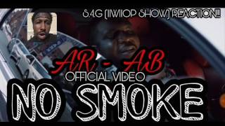S.4.G REACTION T AR - AB "NO SMOKE" OFFICIAL VIDEO 🔥 (IIWIIOP SHOW)
