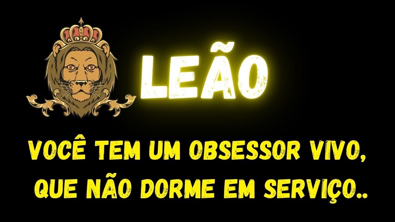 ♌️LEÃO😡VOCÊ TEM UM OBSESSOR VIVO, QUE NÃO DORME EM SERVIÇO...