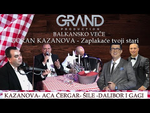 Goran Kazanova Balkansko vece - Zaplkace tvoji stari
