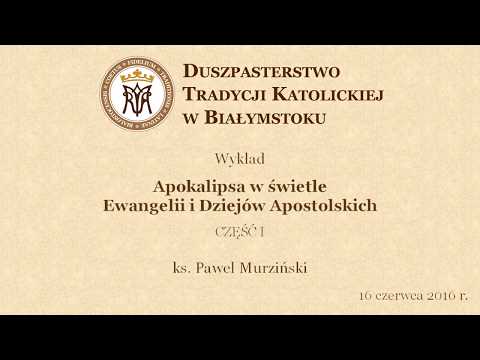 ks. Paweł Murziński - Apokalipsa w świetle Ewangelii i Dziejów Apostolskich, część 1