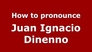 How to pronounce Juan Ignacio Dinenno
