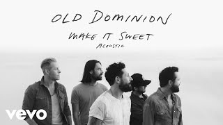 Old Dominion - Make It Sweet (Acoustic (Audio))