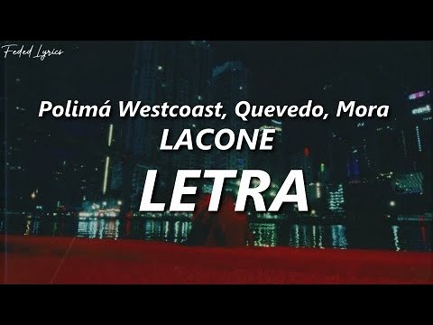 Polimá Westcoast, Quevedo, Mora – LACONE  ❤️| LETRA