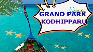 แกรนด์ ปาร์ค โคดิปารู , GRAND PARK KODHIPPARU
