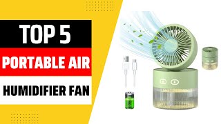 5 MUST HAVE Portable Humidifier Fans for Every Home