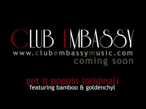CLUB EMBASSY (ORIGINAL)- Get it Poppin ft. Bamboo & GoldenChyl