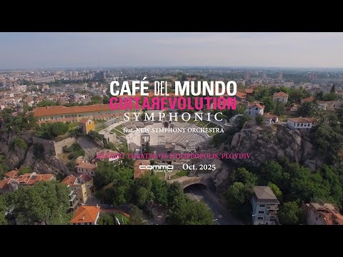 CAFÉ DEL MUNDO - GuitaRevolution Symphonic Impressions from Plovdiv (October 2025)