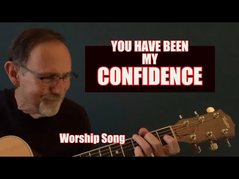 You Have Been My Confidence - Mark Altrogge