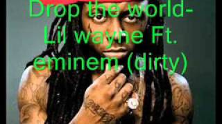 Drop the world -Lil wayne Ft. Eminem (dirty)*Lyrics in Description*