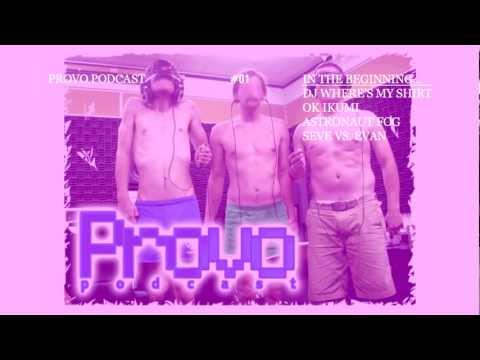 Provo Podcast Episode #01 - featuring DJ Where's My Shirt, OK Ikumi, Astronaut Fog and Seve vs. Evan