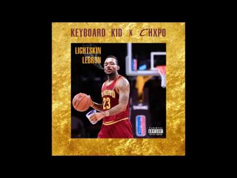 Chxpo x Keyboard Kid - Lightskin LeBron (FULL H0T MiXTAPE 2016)