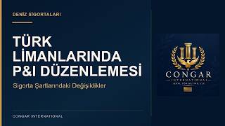 P&I Sigortaları: Türk Limanlarına İlişkin Düzenlemeler (2025) | Congar Internati