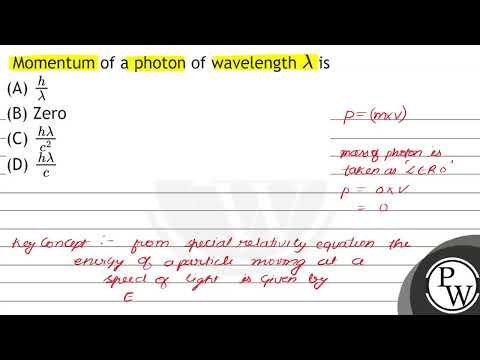 Momentum of a photon of wavelength \( \lambda \) is (A) \( \frac{h}{\lambda} \) (B) Zero (C) \( ...
